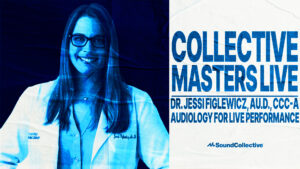Collective Connect with Dr. Jessi Figlewicz: Audiology for Live Performance