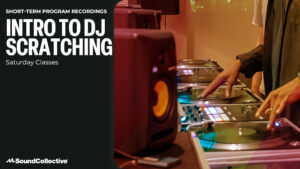 Saturday Class Recording: Intro to DJ Scratching (February)