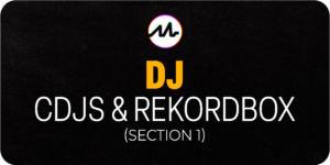 DJ: CDJS and Rekordbox – Section 1
